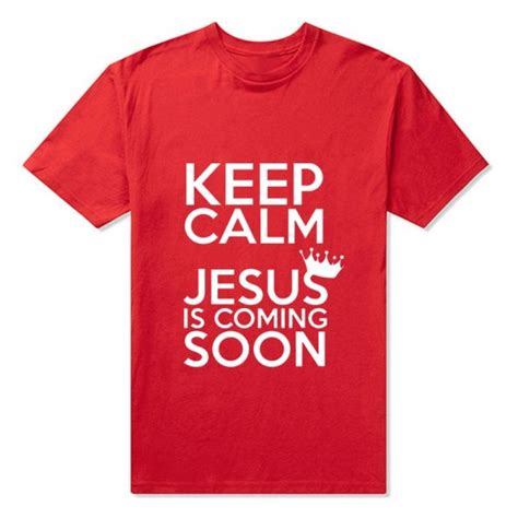 Keep Calm Jesus Is Coming Soon Catholic God Christian T Shirt