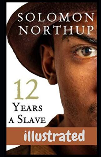 Twelve Years A Slave Illustrated By Solomon Northup Goodreads