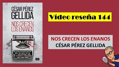 Nos Crecen Los Enanos C Sar P Rez Gellida V Deo Rese A Youtube