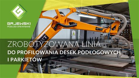 Zautomatyzowana Linia Do Profilowania Desek Pod Ogowych I Parkiet W