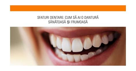 Sfaturi Dentare Cum să Ai o Dantură Sănătoasă și Frumoasă