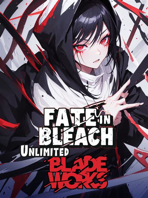 Read Fate In Bleach Unlimited Blade Works Zenpaitrans Webnovel