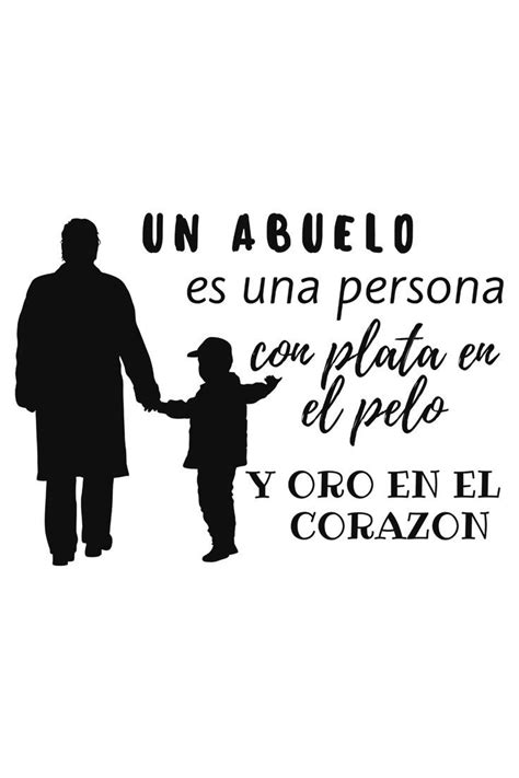 Un Abuelo Es Una Persona Con Plata En El Pelo Y Oro En El Corazon