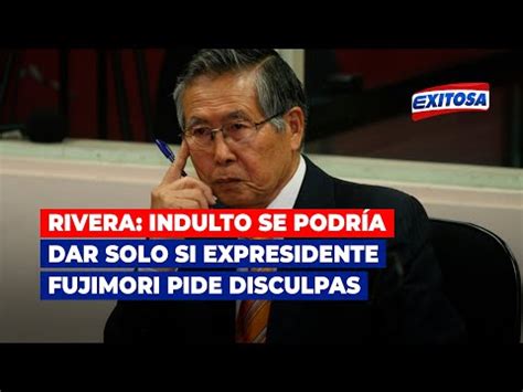 Rivera Indulto a Alberto Fujimori se podría dar solo si pide