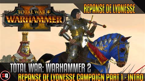 Total War Warhammer 2 Repanse De Lyonesse Campaign Part 1 Intro