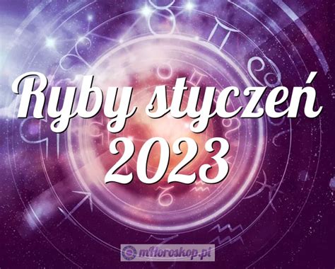 Horoskop Ryby Stycze Horoskop Miesi Czny