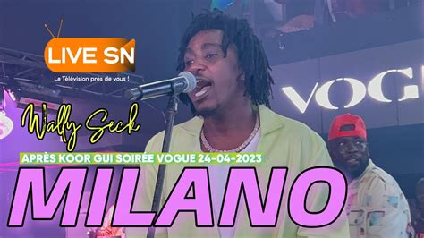 WALLY SECK MILANO SOIRÉE VOGUE APRÈS KOOR GUI Live Sn YouTube