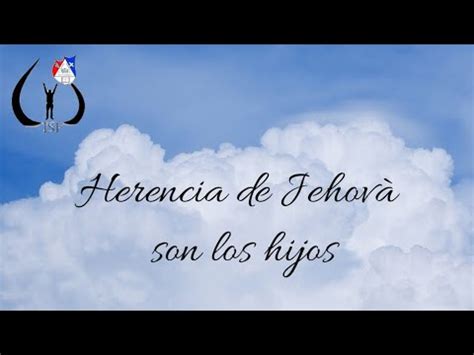 Herencia De Jehova Son Los Hijos YouTube