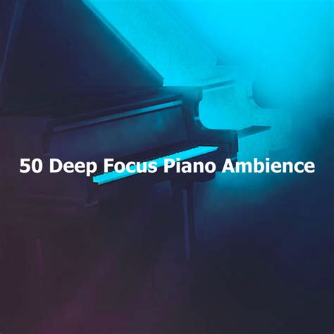 50 Deep Focus Piano Ambience Album By Studying Music Spotify