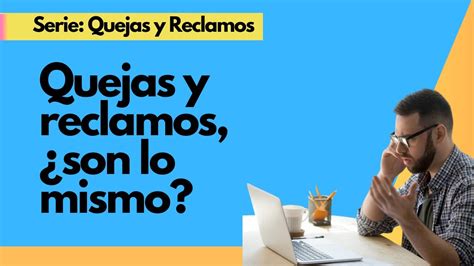 Quejas Y Reclamaciones ¿son Lo Mismo Youtube