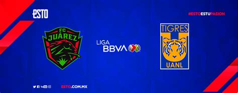 Fc Juárez Vs Tigres Horario Fecha Y Transmisión Jornada 19 Liga Mx