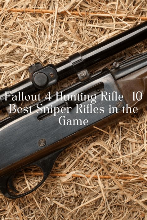 Fallout 4 Hunting Rifle 10 Best Sniper Rifles In The Game