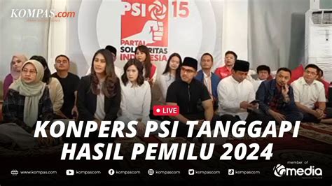 LIVE Gagal Lolos Ke Senayan PSI Tanggapi Hasil Pemilu 2024 YouTube