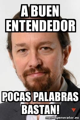 Meme Personalizado A Buen Entendedor Pocas Palabras Bastan