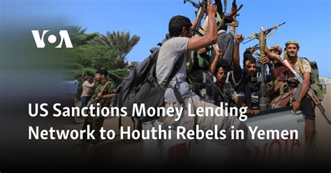 Us Sanctions Money Lending Network To Houthi Rebels In Yemen