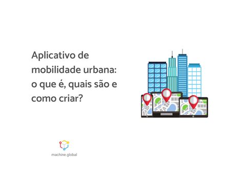 App de mobilidade urbana o que é quais são e como criar 55content