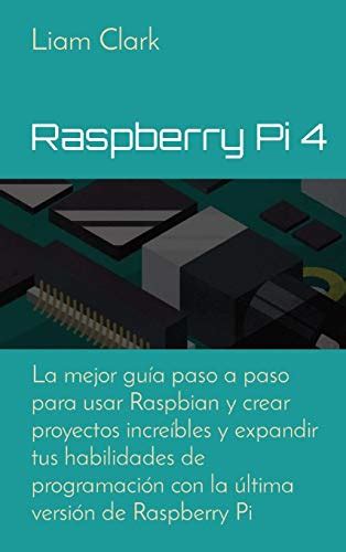 Raspberry Pi 4 La mejor guía paso a paso para usar Raspbian y crear