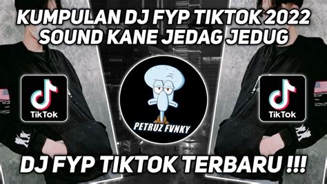 Kumpulan Dj Fyp Tiktok 2022 Sound Kane Jedag Jedug Ful Bas Terbaru