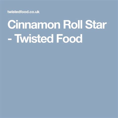 Cinnamon Roll Star Recipe Cinnamon Rolls Twisted Recipes Rolls