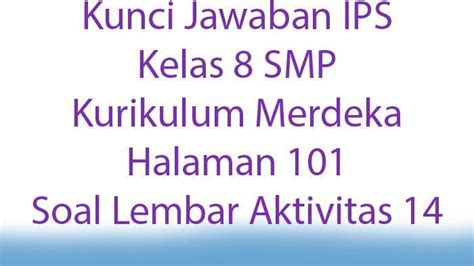 Kunci Jawaban Ips Kelas 8 Smp Kurikulum Merdeka Halaman 101 Soal Lembar Aktivitas 14