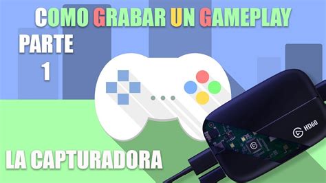 Como Grabar Un Gameplay Que Capturadora Comprar YouTube