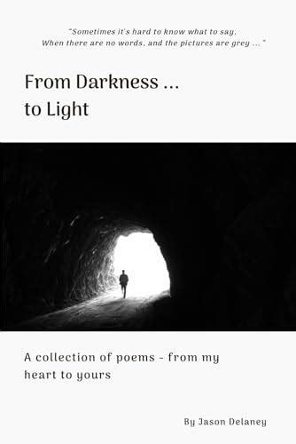 From Darkness To Light A Collection Of Poems From My Heart To