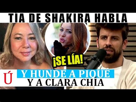 TÍA de Shakira CUENTA TODA LA VERDAD y deja PÁLIDO a Piqué y Clara Chía