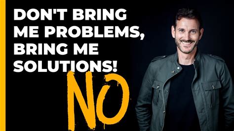 Dont Bring Me Problems Bring Me Solutions Youtube