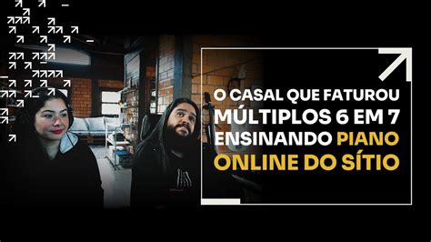 O CASAL QUE FATUROU MÚLTIPLOS 6 EM 7 ENSINANDO PIANO ONLINE DO SÍTIO