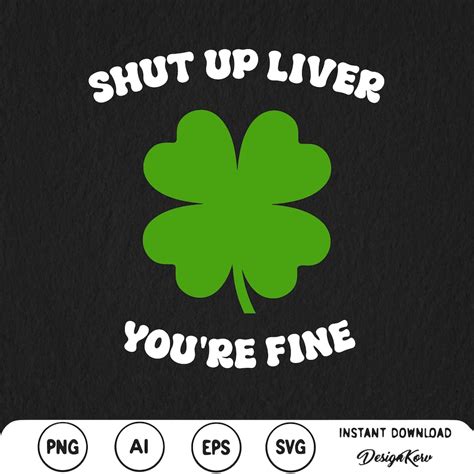 Shut Up Liver Youre Fine Svg Png Irish Shirt Shut Up Liver Lucky Svg