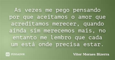 As Vezes Me Pego Pensando Por Que Vitor Moraes Bizerra Pensador