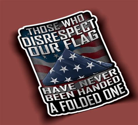 Those Who Disrespect Our Flag Have Never Been Handed A Folded One Sticker