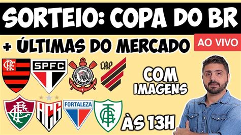 Live Sorteio Da Copa Do Brasil Com Imagens Últimas Do Mercado Às