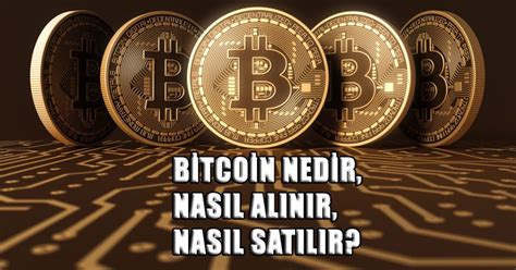 Bitcoin nedir nasıl alınır satılır Bitcoin fiyatları nereden bakılır