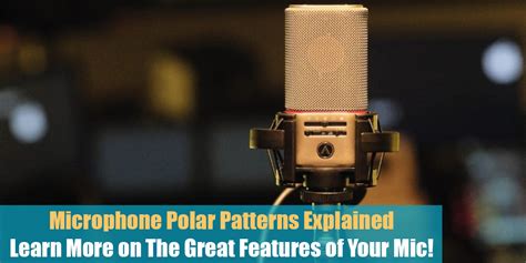 Microphone Polar Patterns Explained: Learn More on The Great Features ...