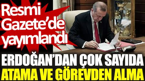 Erdoğandan çok sayıda atama ve görevden alma Resmi Gazete de yayımlandı