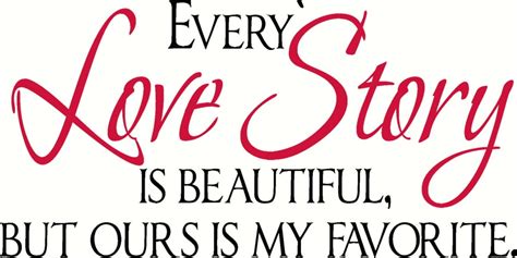 Every Love Story Is Beautiful But Ours Is My Favorite Wall Decal