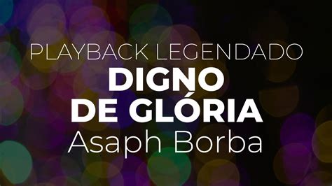 Digno de glória Asaph Borba Playback legendado YouTube