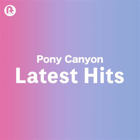 Pony Canyon Latest Hits Playlist By Pony Canyon Spotify