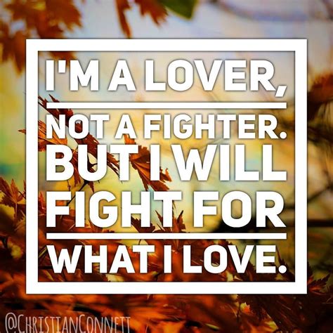 I M A Lover Not A Fighter But I Will Fight For What I Love I Will