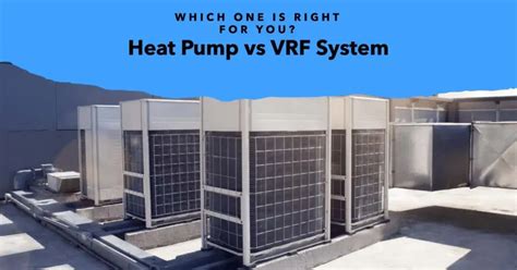 Heat Pump Vs VRF Guide To Choose Wisely