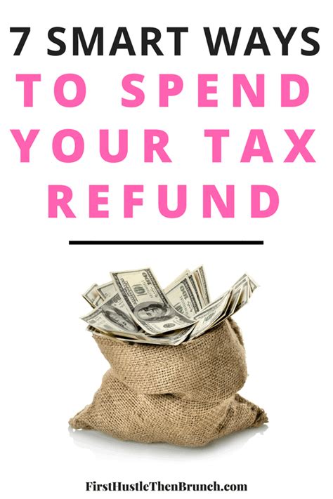 7 Smart Ways To Spend Your Tax Refund First Hustle Then Brunch™