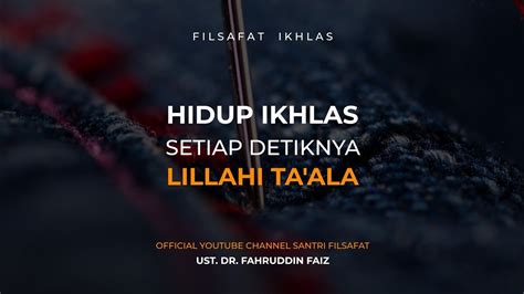 Mode Hidup Ikhlas Lillahi Ta Ala Itu Seperti Ini Ngaji Filsafat Ust