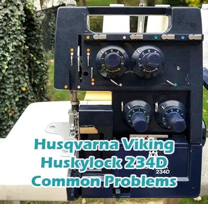 Husqvarna Viking Huskylock D Common Problems