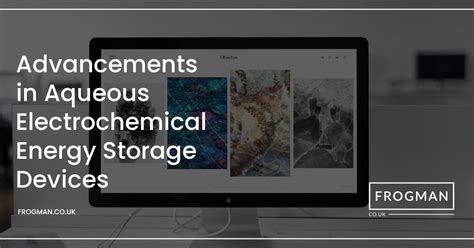 Advancements In Aqueous Electrochemical Energy Storage Devices Frogman