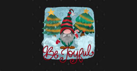 Be Joyful Cute Christmas Gnome Christmas Gnomes Cute Holiday Party