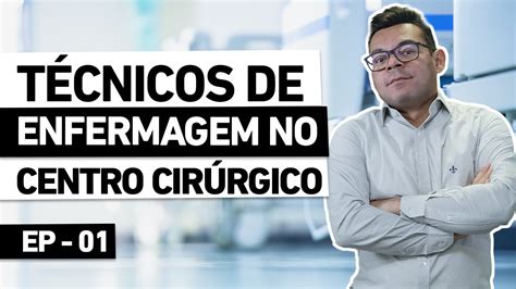 Técnico De Enfermagem No Centro CirÚrgico Ep01 Youtube