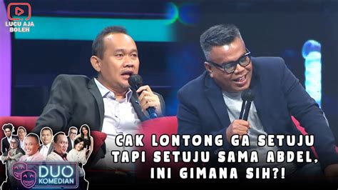 Cak Lontong Ga Setuju Tapi Setuju Sama Abdel Ini Gimana Sih Duo