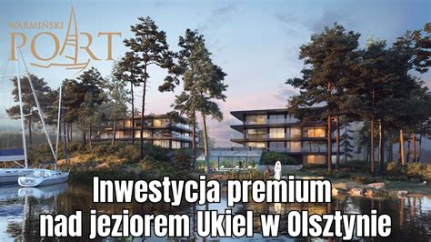 Warmiński Port inwestycja premium z linią brzegową jeziora Ukiel w