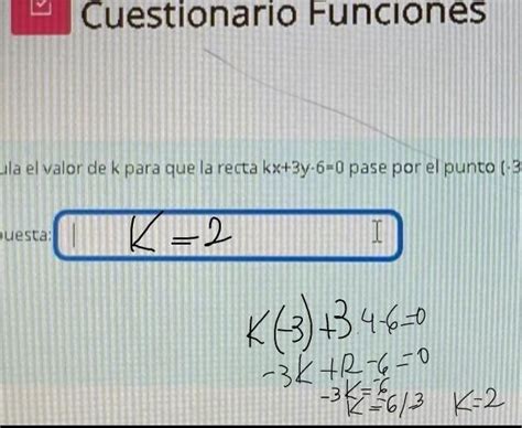 Calcula El Valor De K Para Q La Recta Kx 3y•6 0 Pase Por El Punto [•3 4] ¿respuesta Brainly Lat